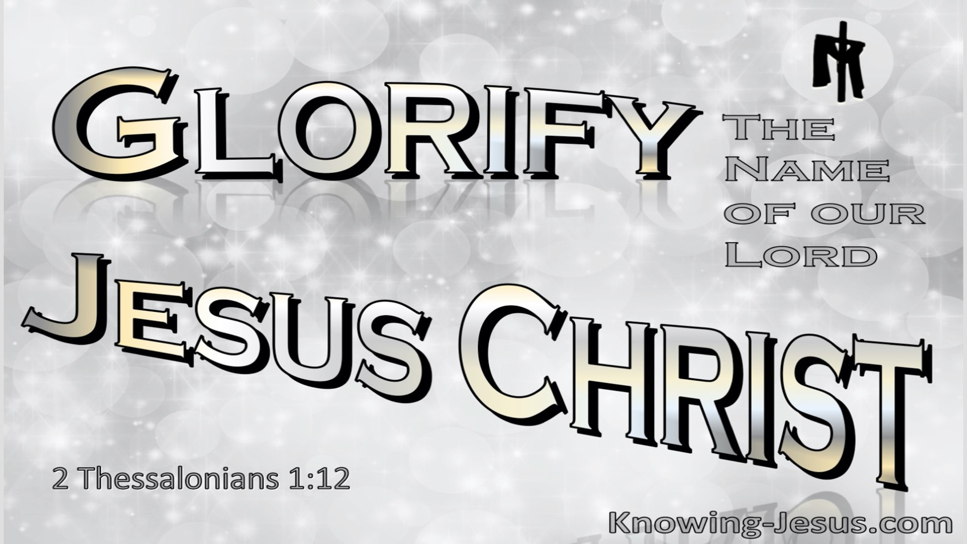 2 Thessalonians 1:12 Glorify The Name Of  the Lord Jesus Christ (gray)